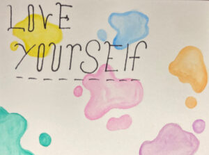A hand-drawn image with colorful splotches that says "Love yourself"